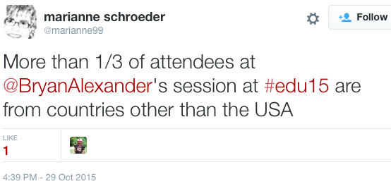 marianne schroeder ‏@marianne99: "More than 1/3 of attendees at @BryanAlexander's session at #edu15 are from countries other than the USA"