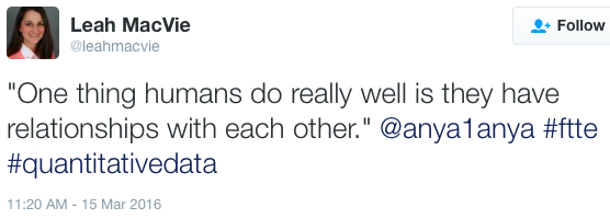 leahmacvie tweet: "One thing humans do really well is they have relationships with each other." @anya1anya #ftte #quantitativedata"