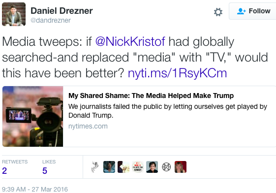 Daniel Drezner: "Media tweeps: if @NickKristof had globally searched-and replaced "media" with "TV," would this have been better? http://nyti.ms/1RsyKCm "