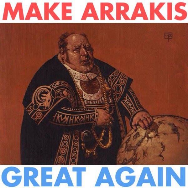 Make Arrakis Great Again