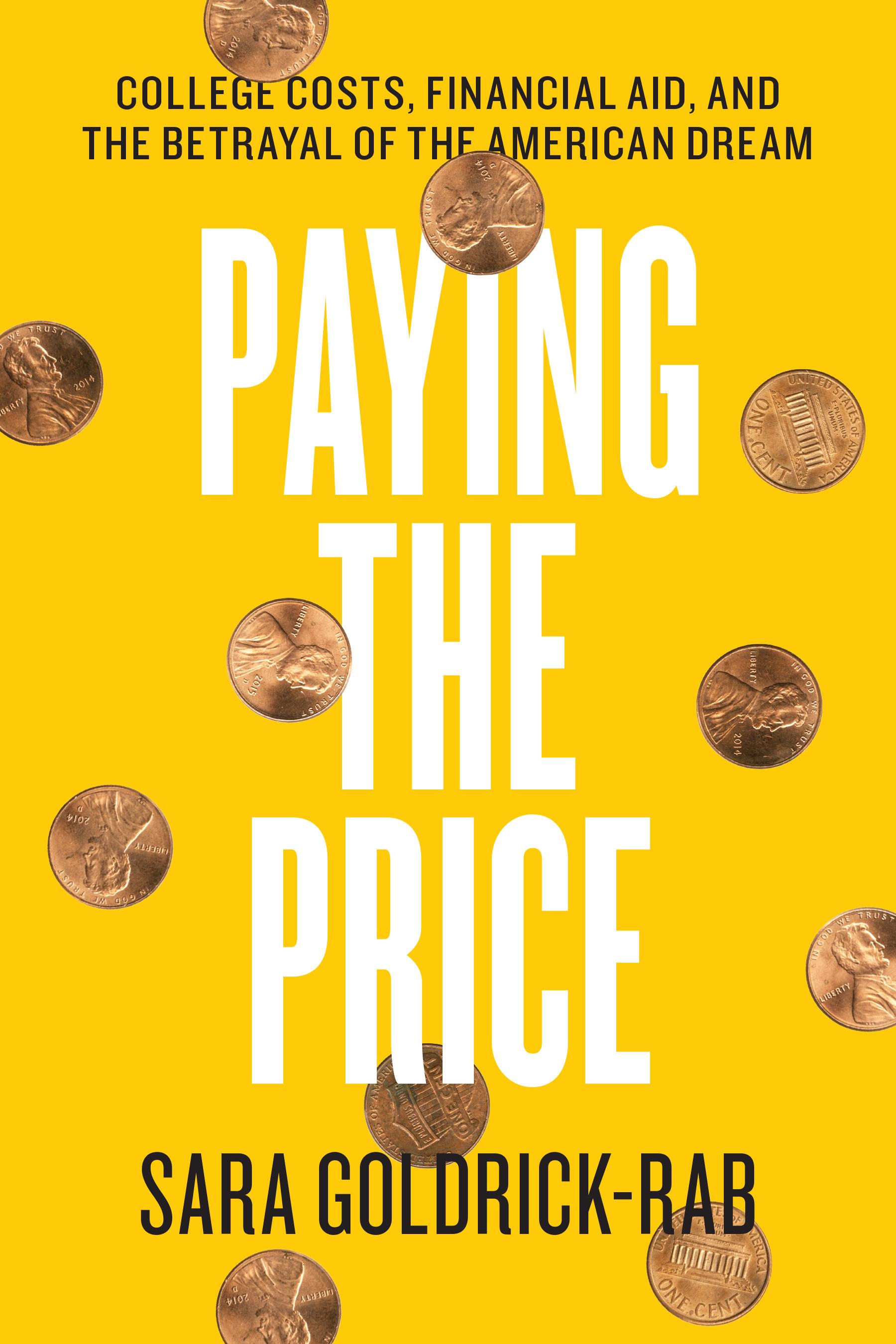 Sara Goldrick-Rab, Paying the Price: College Costs, Financial Aid, and the Betrayal of the American Dream