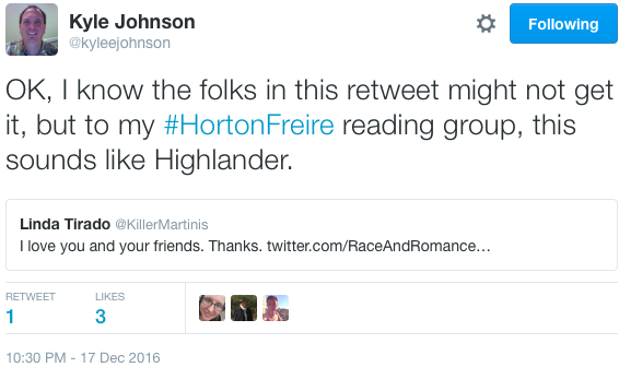 "OK, I know the folks in this retweet might not get it, but to my #HortonFreire reading group, this sounds like Highlander."