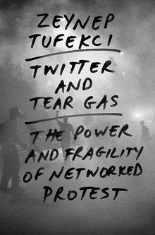Book cover of Twitter and Tear Gas: The Power and Fragility of Networked Protest